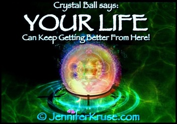 Crystal Ball says Your Life Can Improve - Positive Changes Upon Request - by: Jennifer Kruse, LMT CRMT - Holistic & Spiritual Healer - Fargo JenniferKruse.com 