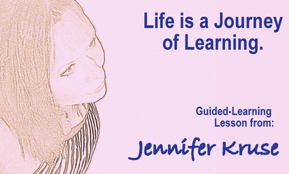 Life is a Journey of Learning. Guided-Learning Lesson by: Jennifer Kruse, LMT CRMT JenniferKruse.com