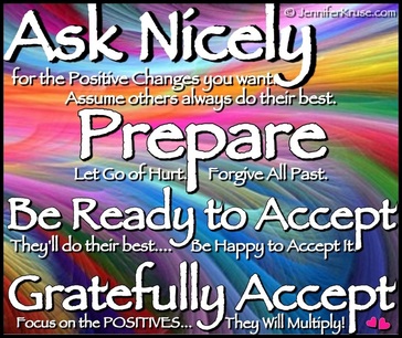 Steps to Ask Nicely -  - Positive Changes Upon Request - by: Jennifer Kruse, LMT CRMT - Holistic & Spiritual Healer - Fargo JenniferKruse.com