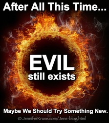 When Evil Still Exists: Conquer Evil Now by: Jennifer Kruse, LMT CRMT - Holistic & Spiritual Healer - Fargo - JenniferKruse.com