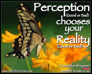 Quote: Perception chooses your reality (good or bad) -What is Expected in this 