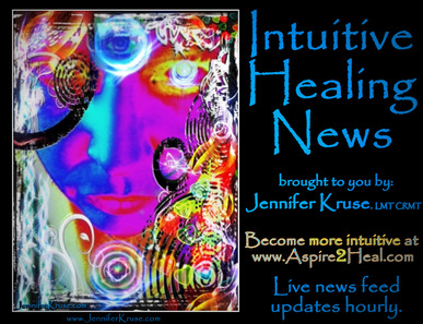 Intuitive Healing News: Live News Feed updates hourly. brought to you by: Jennifer Kruse, LMT CRMT JenniferKruse.com  Become more intuitive at www.Aspire2Heal.com