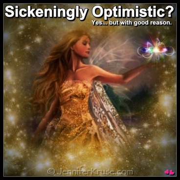 Sickeningly Optimistic? Simple Reasons to Strive to become Optimistic. by: Jennifer Kruse, LMT CRMT - Hands-on Holistic Healer, Inspirational Teacher, Speaker & Writer known as the 