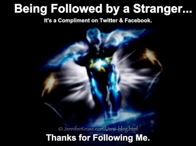 Followed by a Stranger: It's a Compliment on Twitter & Facebook. by: Jennifer Kruse, LMT CRMT - Holistic & Spiritual Healer, Live Health News, Inspirational Speaker, Teacher & Writer - Fargo, ND - JenniferKruse.com